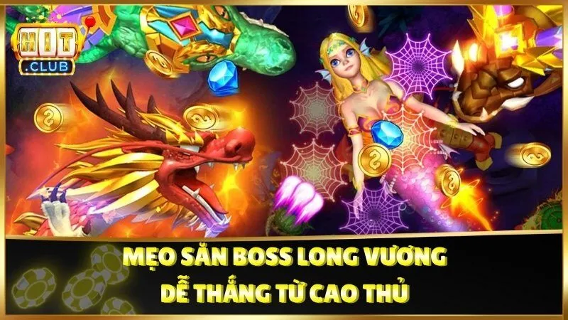 Mẹo săn boss Long Vương dễ thắng từ cao thủ
