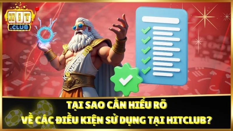 Tại sao cần hiểu rõ về các điều kiện sử dụng tại Hitclub?